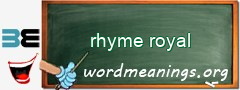 WordMeaning blackboard for rhyme royal